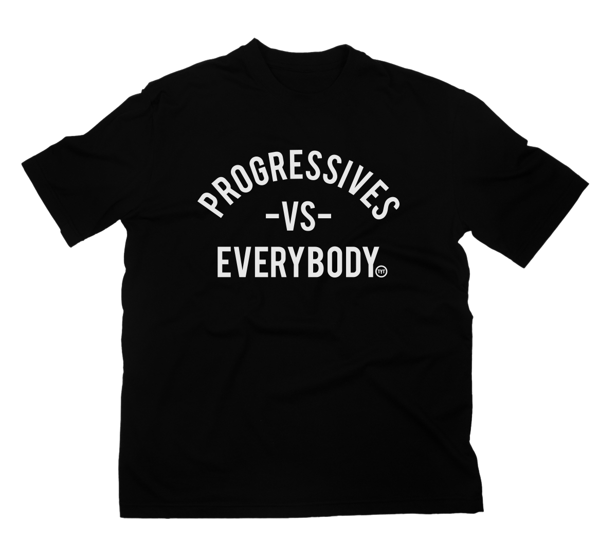 Progresssives Progressives Vs. Everybody – ShopTYT