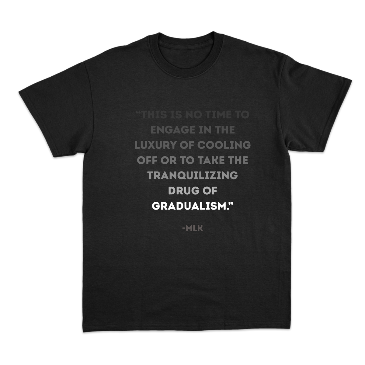 Tranquilizing Drug of Gradualism - MLK Quote T-shirt