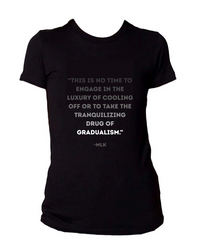 Tranquilizing Drug of Gradualism - MLK Quote T-shirt