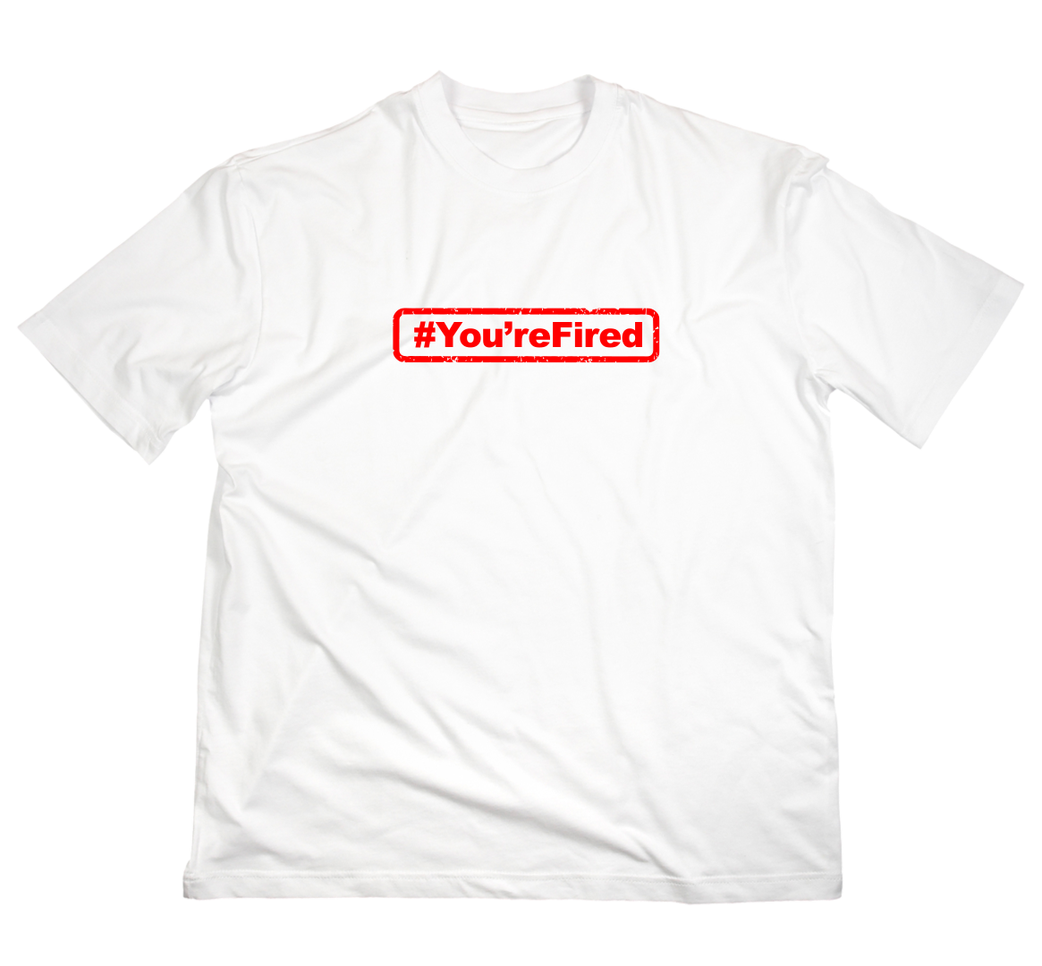 #You'reFired T-Shirt