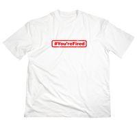 #You'reFired T-Shirt